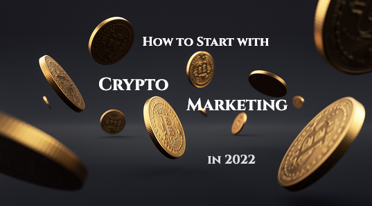 How to Get Started and Succeed with Crypto Marketing in 2022
